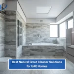 Best Natural Grout Cleaner DIY Solutions for UAE Homes