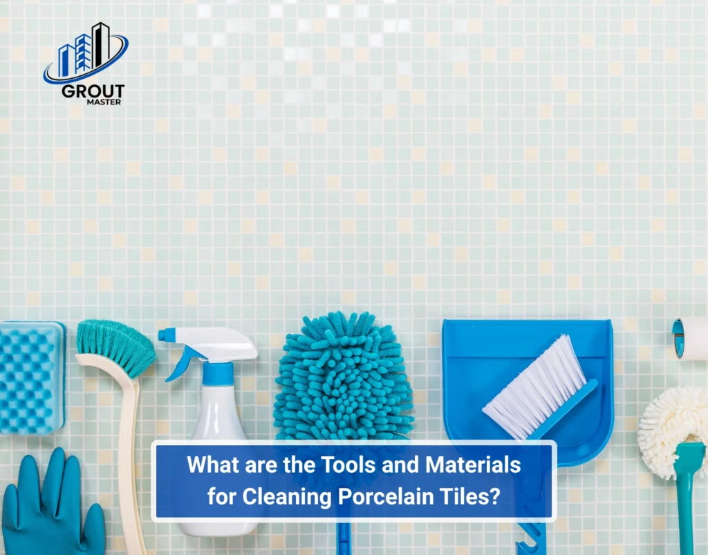 What are the Tools and Materials for Cleaning Porcelain Tiles 1