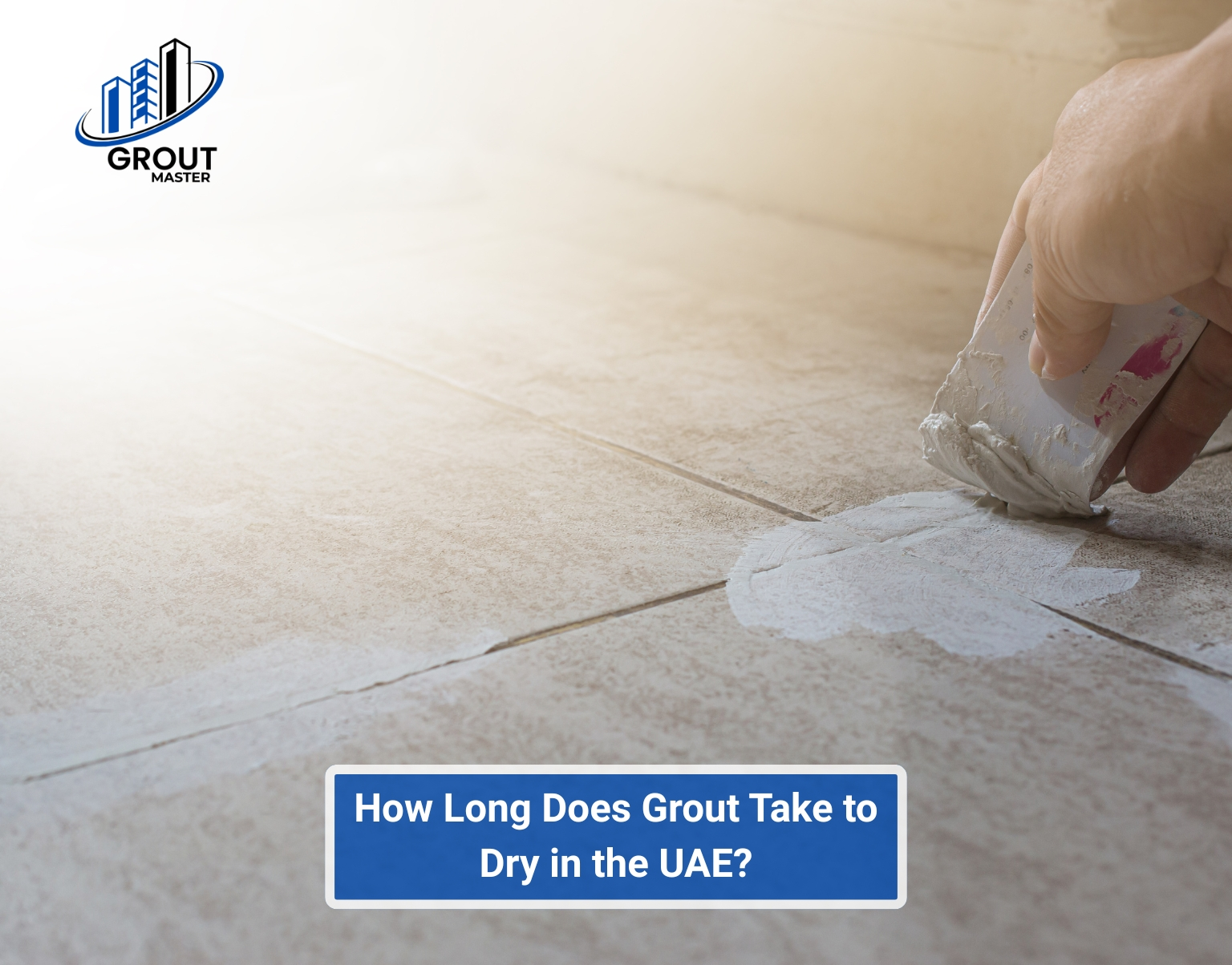 How Long Does Grout Take to Dry in uae