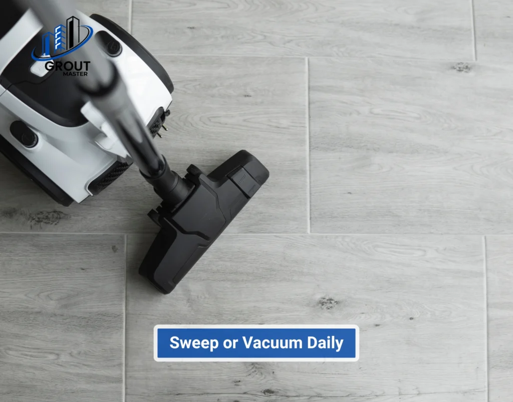 Sweep or Vacuum Daily