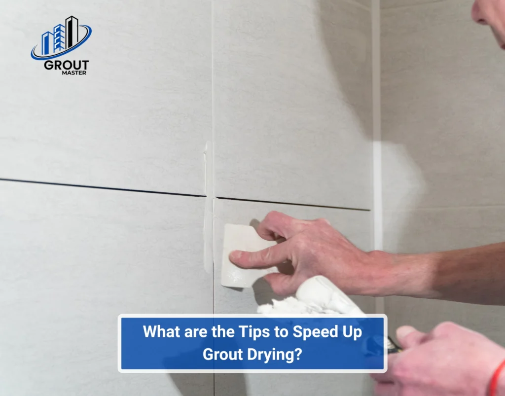 What are the Tips to Speed Up Grout Drying